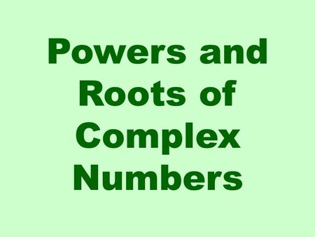 Powers and Roots of Complex Numbers. Remember the following to multiply two complex numbers: