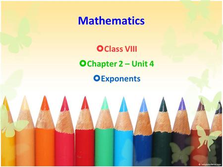 Mathematics  Class VIII  Chapter 2 – Unit 4  Exponents.