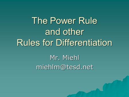 The Power Rule and other Rules for Differentiation Mr. Miehl