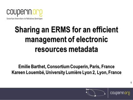 SELL, Izmir, May 2009 Couperin shared ERMS project, Emilie Barthet 18-20/05/2009 1 16/07/08 Sharing an ERMS for an efficient management of electronic resources.