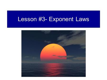 Lesson #3- Exponent Laws