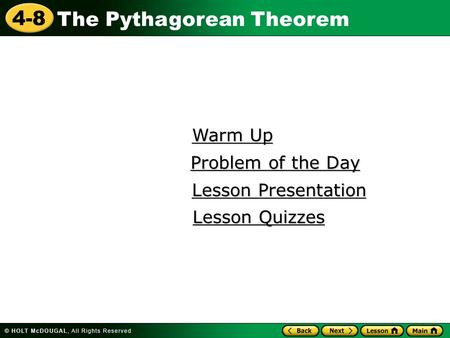 4-8 The Pythagorean Theorem Warm Up Warm Up Lesson Presentation Lesson Presentation Problem of the Day Problem of the Day Lesson Quizzes Lesson Quizzes.