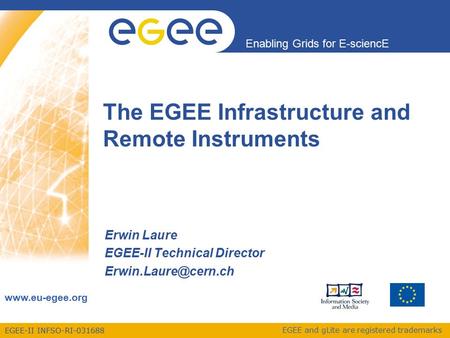 EGEE-II INFSO-RI-031688 Enabling Grids for E-sciencE www.eu-egee.org EGEE and gLite are registered trademarks The EGEE Infrastructure and Remote Instruments.