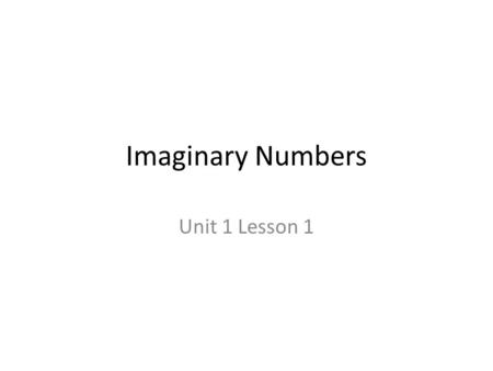 Imaginary Numbers Unit 1 Lesson 1.