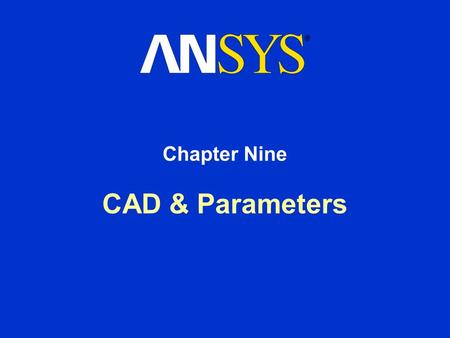 CAD & Parameters Chapter Nine. Training Manual CAD & Parameters August 26, 2005 Inventory #002265 9-2 Chapter Overview In this chapter, interoperability.