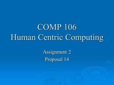 COMP 106 Human Centric Computing Assignment 2 Proposal 14.