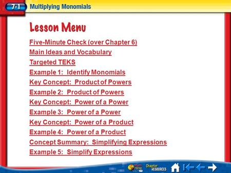 Lesson 1 Menu Five-Minute Check (over Chapter 6) Main Ideas and Vocabulary Targeted TEKS Example 1: Identify Monomials Key Concept: Product of Powers Example.