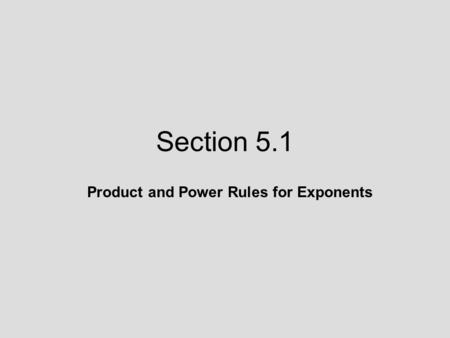 Section 5.1 Product and Power Rules for Exponents.