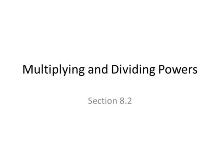 Multiplying and Dividing Powers