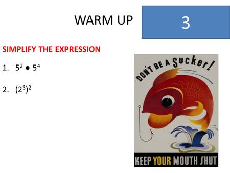 WARM UP 3 SIMPLIFY THE EXPRESSION 1.5 2 ● 5 4 2.(2 3 ) 2.