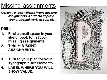Missing assignments Objective: You will turn in any missing assignments in order to improve your grade and work on your plan. DRILL: 1.Find a small space.
