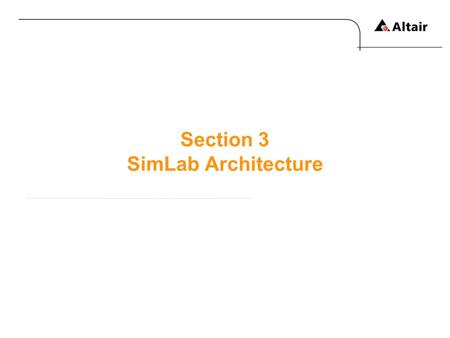 Section 3 SimLab Architecture. Copyright © 2010 Altair Engineering, Inc. All rights reserved.Altair Proprietary and Confidential Information SimLab Objects.