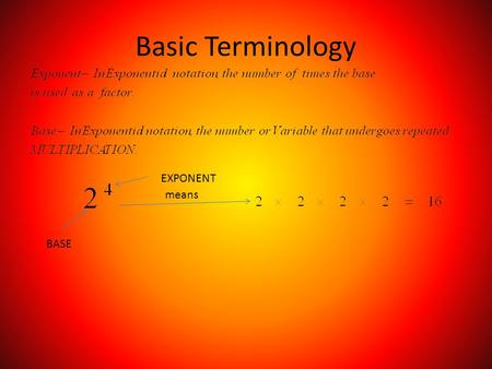 Basic Terminology BASE EXPONENT means. IMPORTANT EXAMPLES.