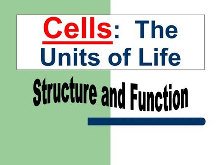 Cells : The Units of Life. The Cell Theory Some Random Cell Facts The average human being is composed of around 100 Trillion individual cells!!! It would.