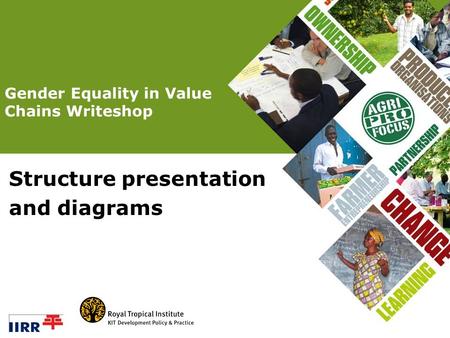 Structure presentation and diagrams Gender Equality in Value Chains Writeshop.