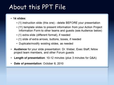 About this PPT File 14 slides: (1) instruction slide (this one) - delete BEFORE your presentation (11) template slides to present information from your.