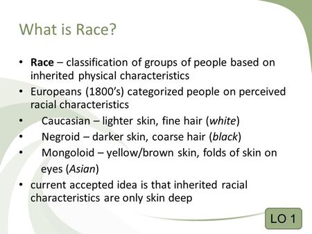 What is Race? Race – classification of groups of people based on inherited physical characteristics Europeans (1800’s) categorized people on perceived.