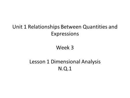 Unit 1 Relationships Between Quantities and Expressions Week 3 Lesson 1 Dimensional Analysis N.Q.1.