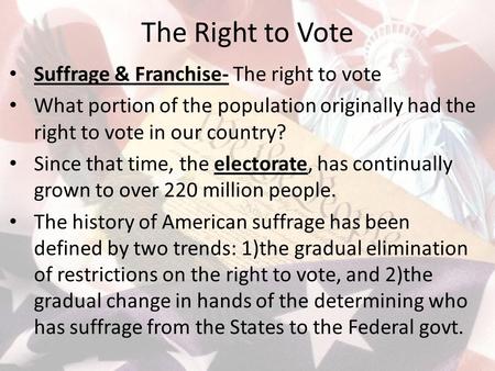 The Right to Vote Suffrage & Franchise- The right to vote