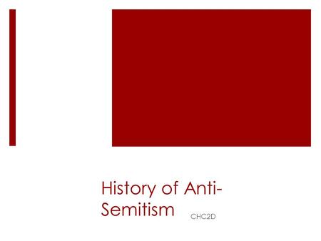 History of Anti- Semitism CHC2D. Anti-Semitism  Prejudice, hatred and discrimination against Jews  Many ways of expressing hatred and rage against Jews.