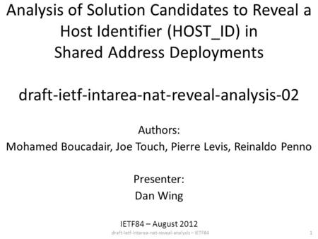 Draft-ietf-intarea-nat-reveal-analysis – IETF84 Analysis of Solution Candidates to Reveal a Host Identifier (HOST_ID) in Shared Address Deployments draft-ietf-intarea-nat-reveal-analysis-02.