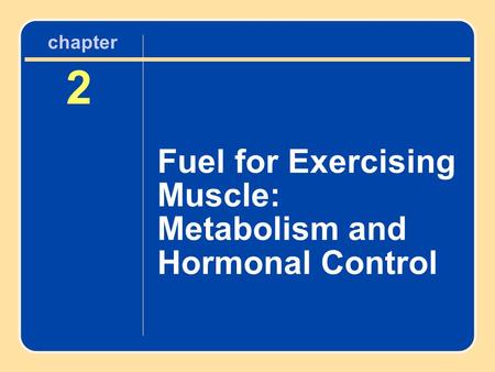 2 Fuel for Exercising Muscle: Metabolism and Hormonal Control chapter.