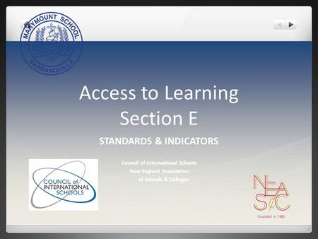 Access to Learning Section E STANDARDS & INDICATORS Council of International Schools New England Association of Schools & Colleges.