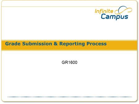 Grade Submission & Reporting Process GR1600. Course Overview & Agenda This course will cover the processes involved in teacher submission of grades and.
