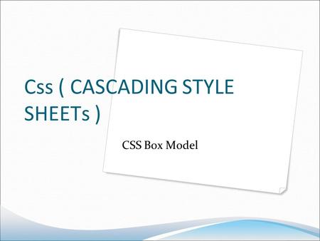 Css ( CASCADING STYLE SHEETs ) CSS Box Model. All HTML elements can be considered as boxes. In CSS, the term box model is used when talking about design.