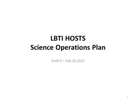 LBTI HOSTS Science Operations Plan Draft 0 – Feb 26 2015 0.