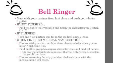 Bell Ringer  Meet with your partner from last class and push your desks together  IF NOT FINISHED...  Find the boxes that you need and finish the characteristics.