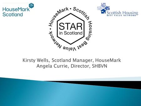 Kirsty Wells, Scotland Manager, HouseMark Angela Currie, Director, SHBVN.