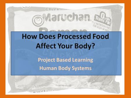 How Does Processed Food Affect Your Body? Project Based Learning Human Body Systems.