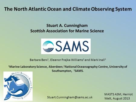 The North Atlantic Ocean and Climate Observing System Stuart A. Cunningham Scottish Association for Marine Science Barbara.