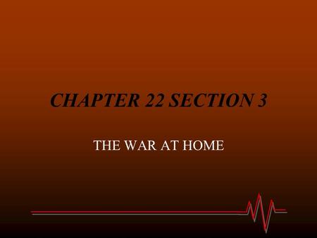 CHAPTER 22 SECTION 3 THE WAR AT HOME. 1) The need for _________________ helped the __________________ and pulled the U.S. out of the ____________________.