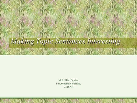 Making Topic Sentences Interesting M.E. Ellen Graber For Academic Writing, UMSNH.