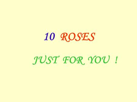 10 ROSES JUST FOR YOU !. You receive this … because you’re a special person.