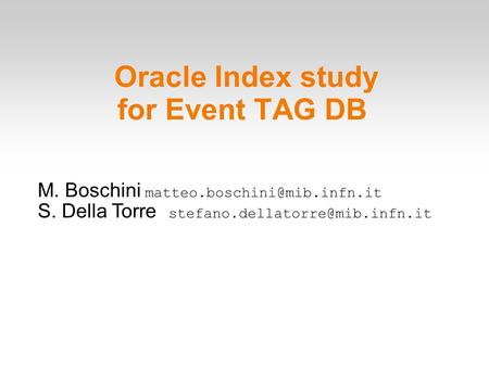 Oracle Index study for Event TAG DB M. Boschini S. Della Torre