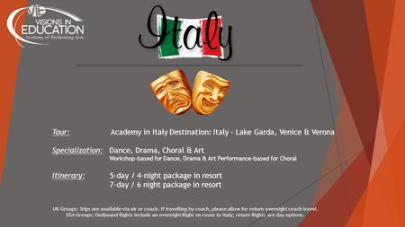 Tour: Academy in Italy Destination: Italy – Lake Garda, Venice & Verona Specialization: Dance, Drama, Choral & Art Workshop-based for Dance, Drama & Art.