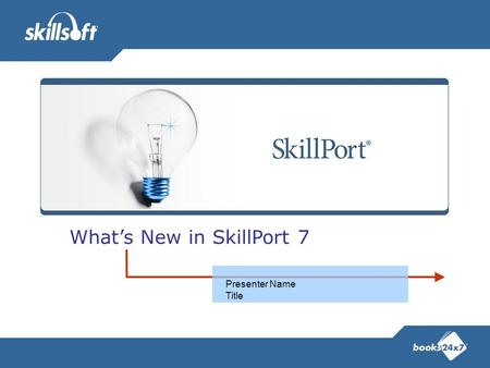 What’s New in SkillPort 7 Presenter Name Title. SkillPort 7 – a whole new look and feel! Complete redesign of the SkillPort User Interface –Both Student.