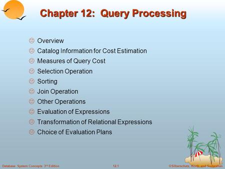 ©Silberschatz, Korth and Sudarshan12.1Database System Concepts 3 rd Edition Chapter 12: Query Processing  Overview  Catalog Information for Cost Estimation.