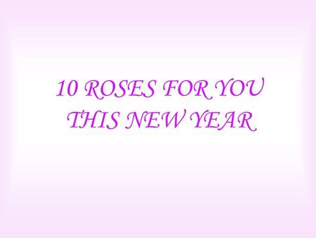 10 ROSES FOR YOU THIS NEW YEAR. If you receive this … It’s because you’re a special person.