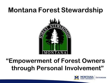 Montana Forest Stewardship “Empowerment of Forest Owners through Personal Involvement”