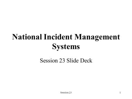 Session 231 National Incident Management Systems Session 23 Slide Deck.