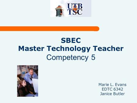 SBEC Master Technology Teacher Competency 5 Marie L. Evans EDTC 6342 Janice Butler.