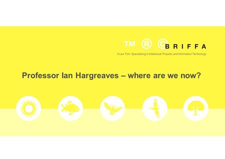 Professor Ian Hargreaves – where are we now? A Law Firm Specialising in Intellectual Property and Information Technology.