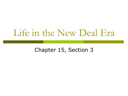 Life in the New Deal Era Chapter 15, Section 3.  Topic: Life in the New Deal Era  Objective: Students will be able to analyze photos taken to describe.