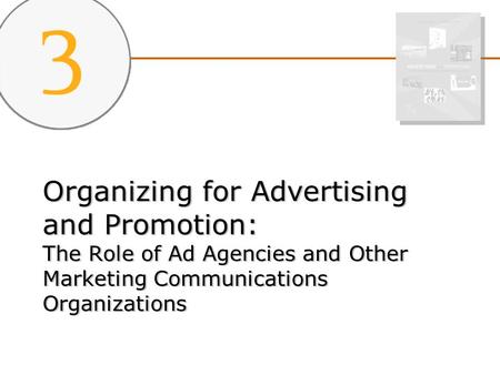 Organizing for Advertising and Promotion: The Role of Ad Agencies and Other Marketing Communications Organizations.