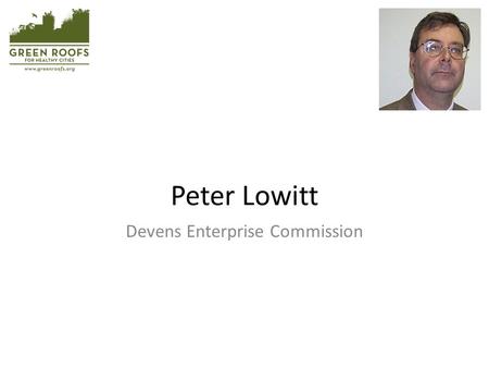 Peter Lowitt Devens Enterprise Commission. Green Infrastructure Policy in the Development of Devens Regional Enterprise Zone Peter Lowitt, FAICP Director: