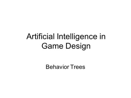 Artificial Intelligence in Game Design Behavior Trees.